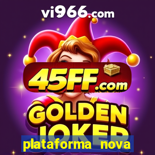 plataforma nova pagando muito